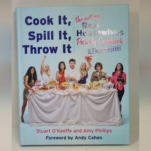 Cook It, Spill It, Throw It: The Not-So-Real Housewives Parody Cookbook Hardcove